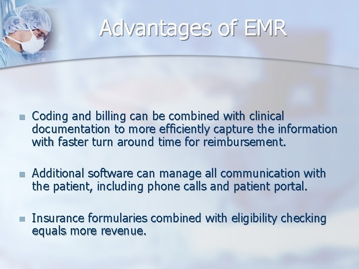 Advantages of EMR n Coding and billing can be combined with clinical documentation to