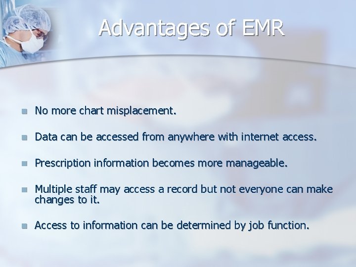 Advantages of EMR n No more chart misplacement. n Data can be accessed from