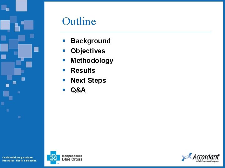 Outline § § § Confidential and proprietary information. Not for distribution. Background Objectives Methodology