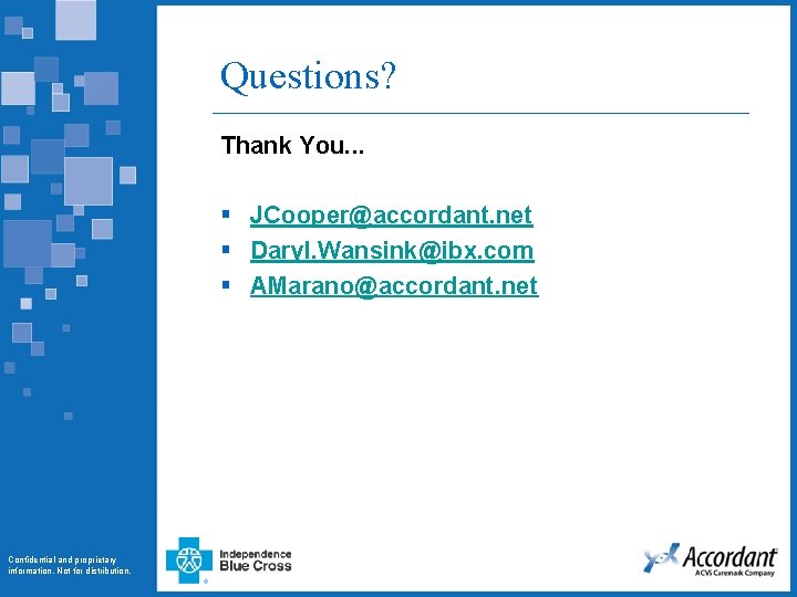 Questions? Thank You. . . § JCooper@accordant. net § Daryl. Wansink@ibx. com § AMarano@accordant.
