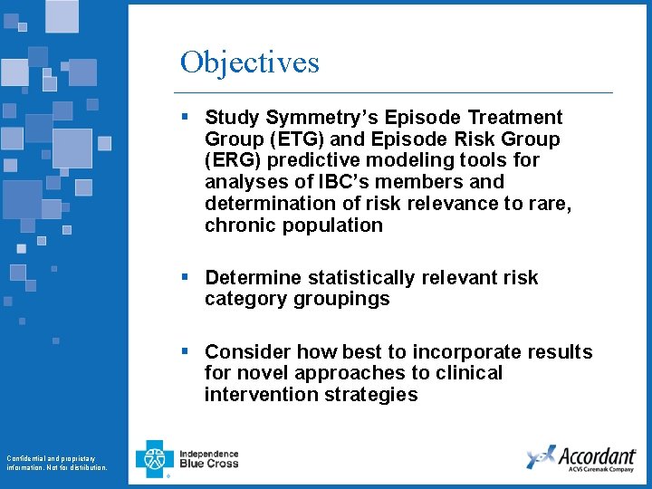 Objectives § Study Symmetry’s Episode Treatment Group (ETG) and Episode Risk Group (ERG) predictive