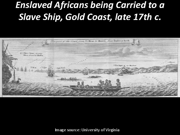 Enslaved Africans being Carried to a Slave Ship, Gold Coast, late 17 th c.