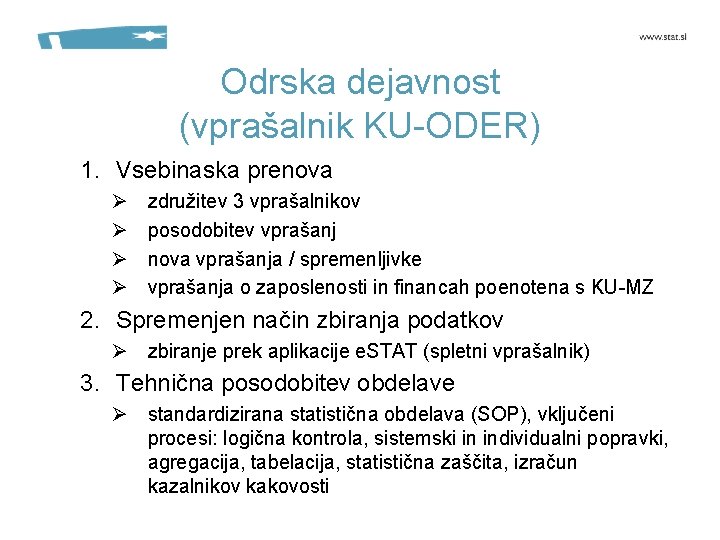 Odrska dejavnost (vprašalnik KU-ODER) 1. Vsebinaska prenova Ø Ø združitev 3 vprašalnikov posodobitev vprašanj