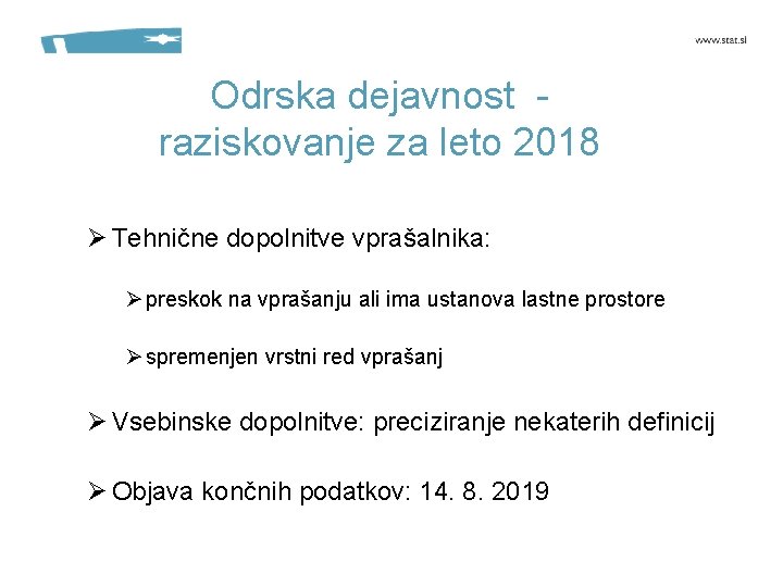 Odrska dejavnost raziskovanje za leto 2018 Ø Tehnične dopolnitve vprašalnika: Ø preskok na vprašanju