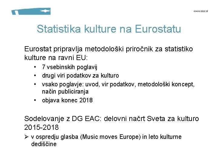 Statistika kulture na Eurostatu Eurostat pripravlja metodološki priročnik za statistiko kulture na ravni EU: