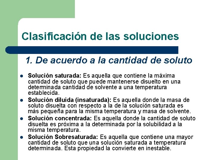 Clasificación de las soluciones 1. De acuerdo a la cantidad de soluto l l