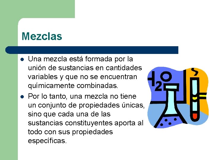 Mezclas l l Una mezcla está formada por la unión de sustancias en cantidades