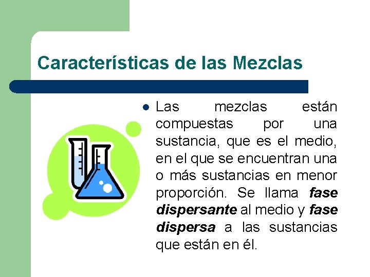 Características de las Mezclas l Las mezclas están compuestas por una sustancia, que es