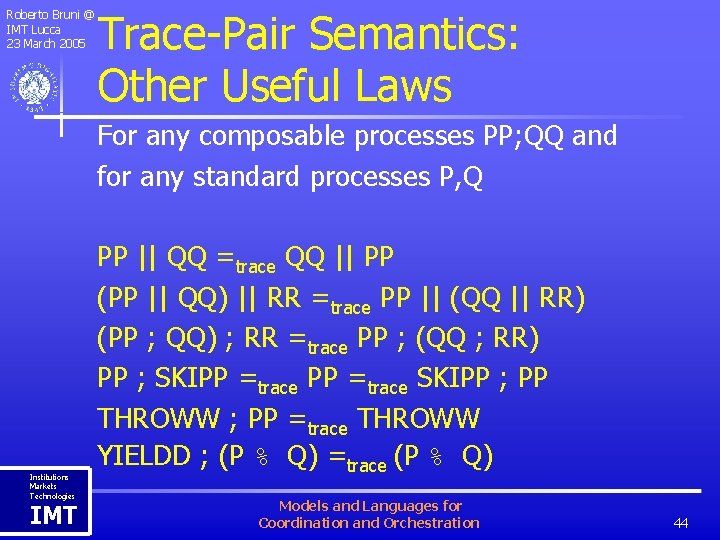 Roberto Bruni @ IMT Lucca 23 March 2005 Trace-Pair Semantics: Other Useful Laws For