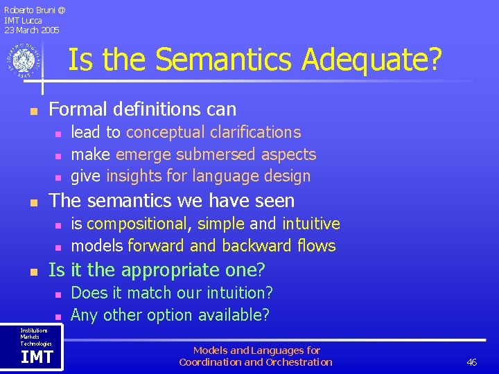 Roberto Bruni @ IMT Lucca 23 March 2005 Is the Semantics Adequate? n Formal