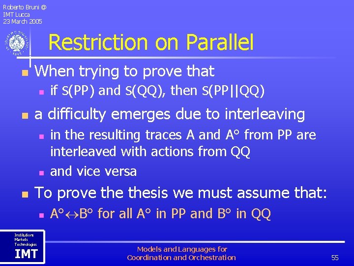 Roberto Bruni @ IMT Lucca 23 March 2005 Restriction on Parallel n When trying