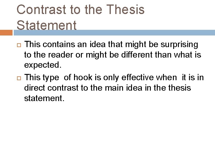 Contrast to the Thesis Statement This contains an idea that might be surprising to