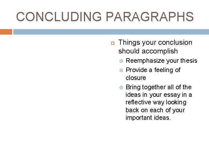 CONCLUDING PARAGRAPHS Things your conclusion should accomplish Reemphasize your thesis Provide a feeling of