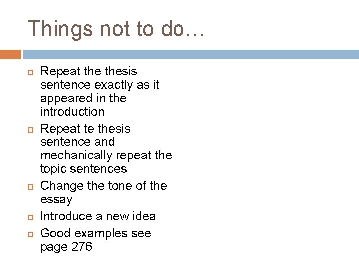Things not to do… Repeat thesis sentence exactly as it appeared in the introduction