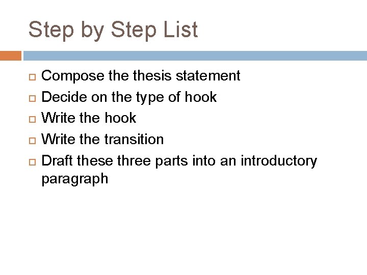 Step by Step List Compose thesis statement Decide on the type of hook Write