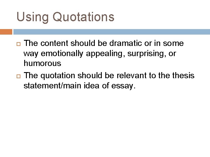 Using Quotations The content should be dramatic or in some way emotionally appealing, surprising,