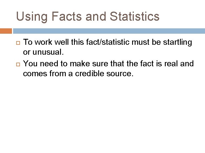 Using Facts and Statistics To work well this fact/statistic must be startling or unusual.