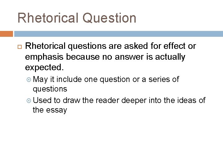 Rhetorical Question Rhetorical questions are asked for effect or emphasis because no answer is