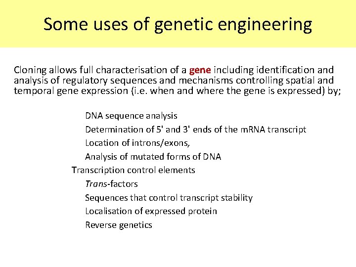 Some uses of genetic engineering Cloning allows full characterisation of a gene including identification