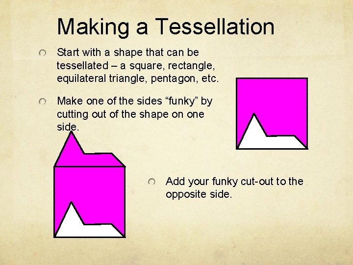 Making a Tessellation Start with a shape that can be tessellated – a square,