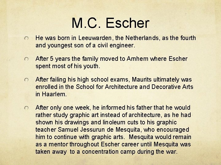 M. C. Escher He was born in Leeuwarden, the Netherlands, as the fourth and