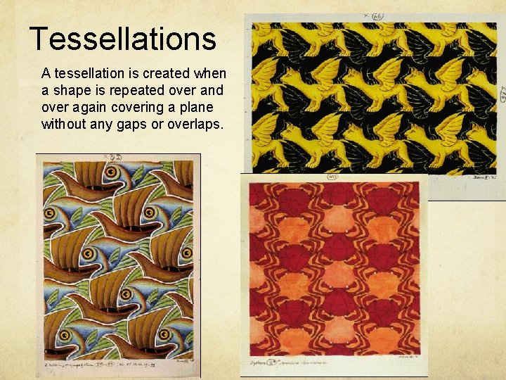 Tessellations A tessellation is created when a shape is repeated over and over again