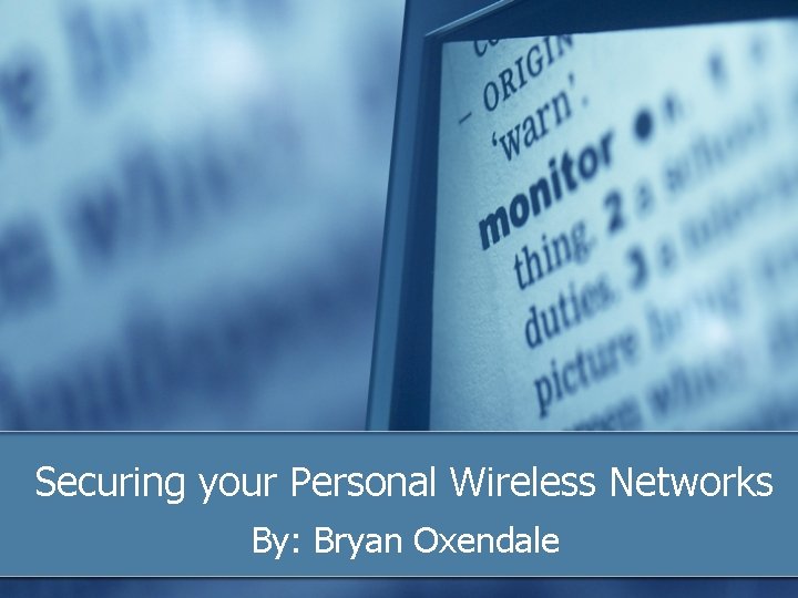 Securing your Personal Wireless Networks By: Bryan Oxendale 