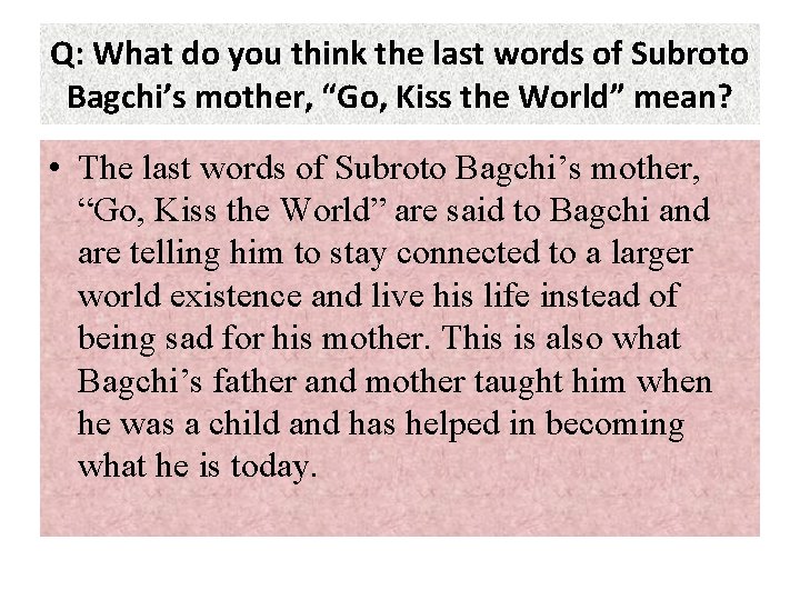 Q: What do you think the last words of Subroto Bagchi’s mother, “Go, Kiss