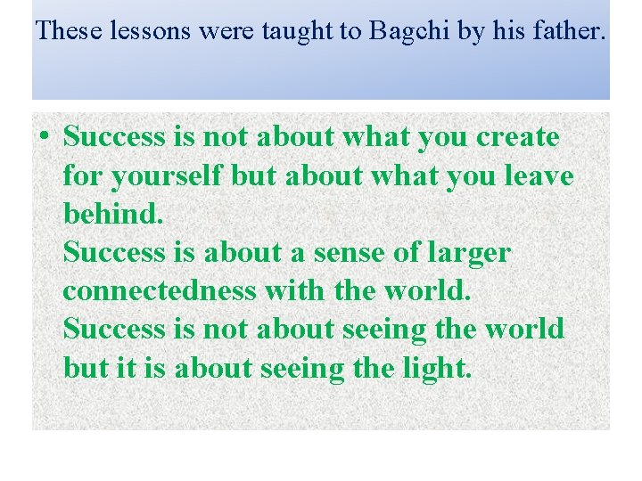 These lessons were taught to Bagchi by his father. • Success is not about