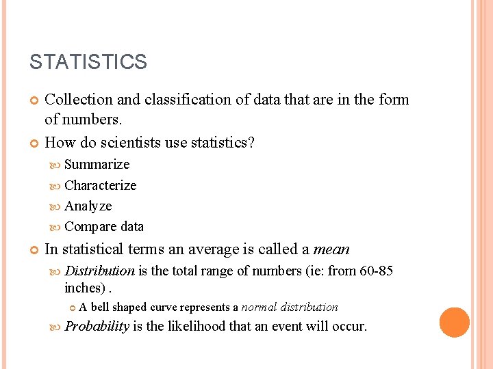 STATISTICS Collection and classification of data that are in the form of numbers. How