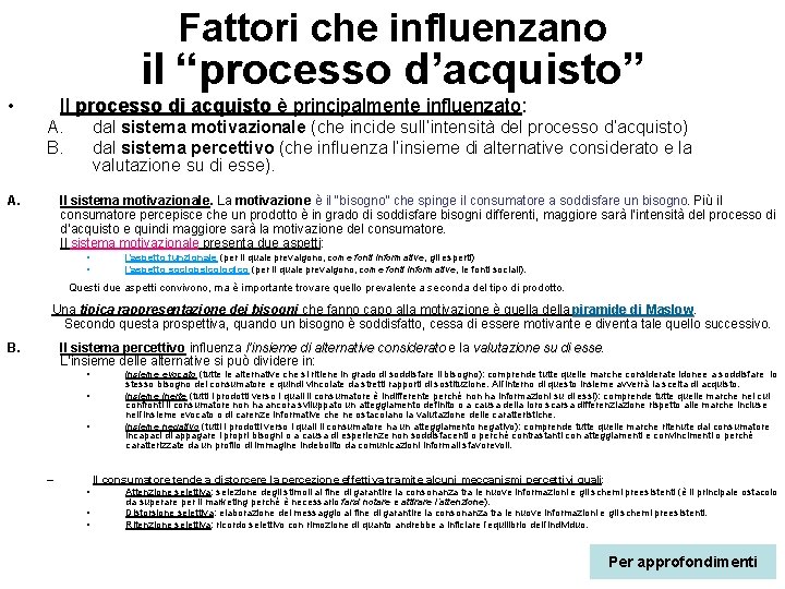 Fattori che influenzano il “processo d’acquisto” • Il processo di acquisto è principalmente influenzato: