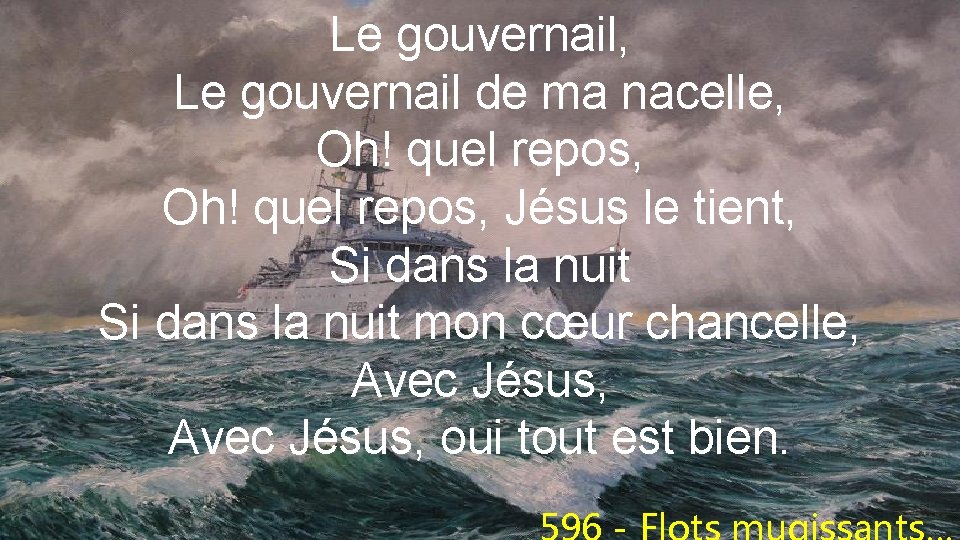 Le gouvernail, Le gouvernail de ma nacelle, Oh! quel repos, Jésus le tient, Si