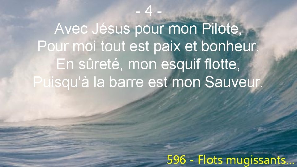 -4 Avec Jésus pour mon Pilote, Pour moi tout est paix et bonheur. En