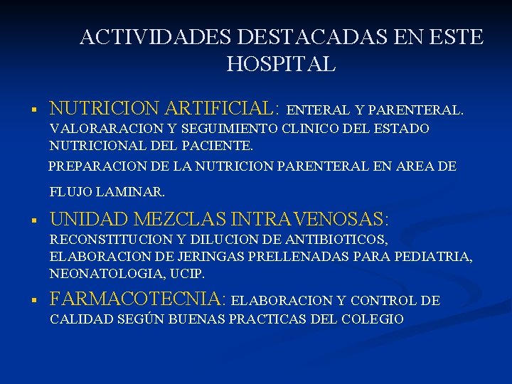 ACTIVIDADES DESTACADAS EN ESTE HOSPITAL § NUTRICION ARTIFICIAL: ENTERAL Y PARENTERAL. VALORARACION Y SEGUIMIENTO