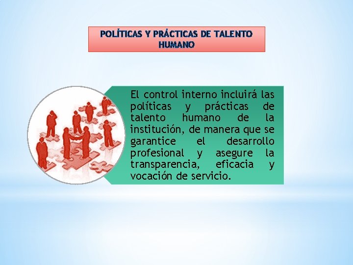 POLÍTICAS Y PRÁCTICAS DE TALENTO HUMANO El control interno incluirá las políticas y prácticas