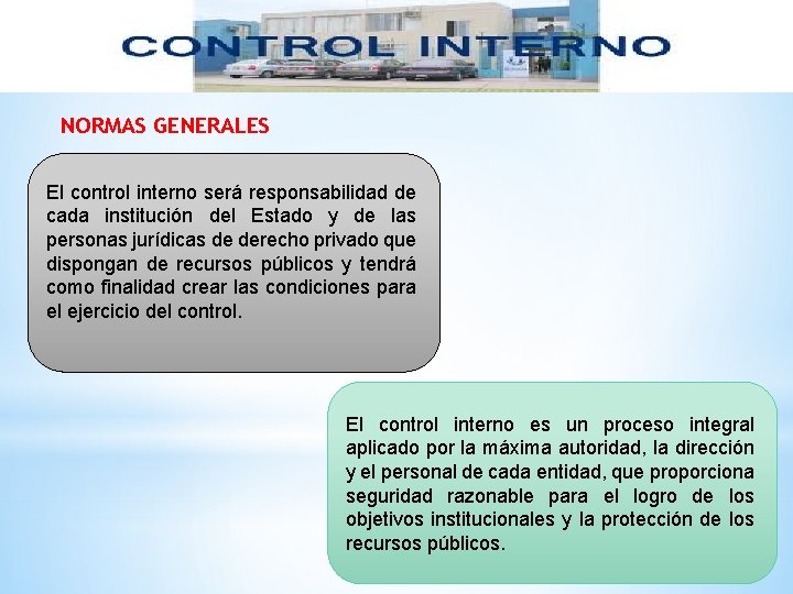 NORMAS GENERALES El control interno será responsabilidad de cada institución del Estado y de