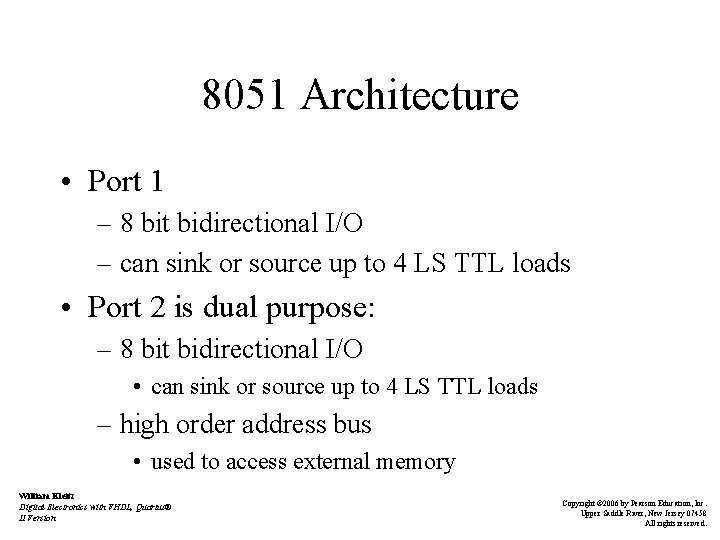 8051 Architecture • Port 1 – 8 bit bidirectional I/O – can sink or