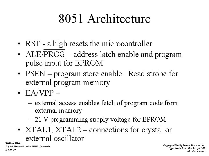 8051 Architecture • RST - a high resets the microcontroller • ALE/PROG – address