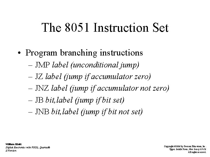 The 8051 Instruction Set • Program branching instructions – JMP label (unconditional jump) –