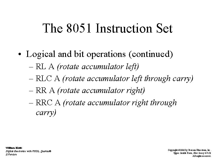 The 8051 Instruction Set • Logical and bit operations (continued) – RL A (rotate