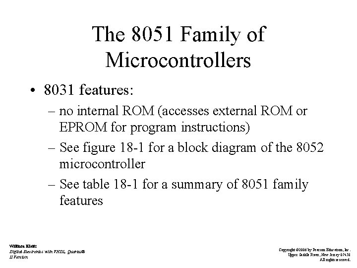 The 8051 Family of Microcontrollers • 8031 features: – no internal ROM (accesses external