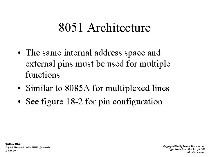 8051 Architecture • The same internal address space and external pins must be used