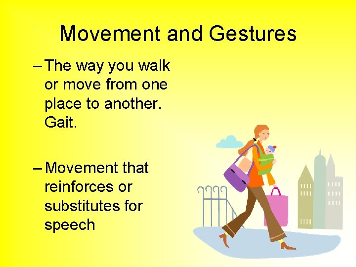 Movement and Gestures – The way you walk or move from one place to