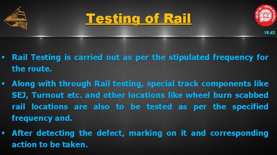 Testing of Rail 18: 43 § Rail Testing is carried out as per the