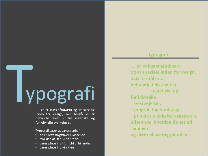T Typografi …. er et kunsthåndværk og et speciale inden for design, hvis formål