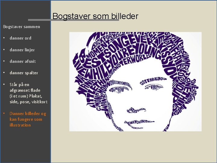 Bogstaver som billeder Bogstaver sammen • danner ord • danner linjer • danner afsnit