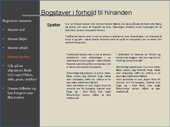 Bogstaver i forhold til hinanden Bogstaver sammen • danner ord • danner linjer •