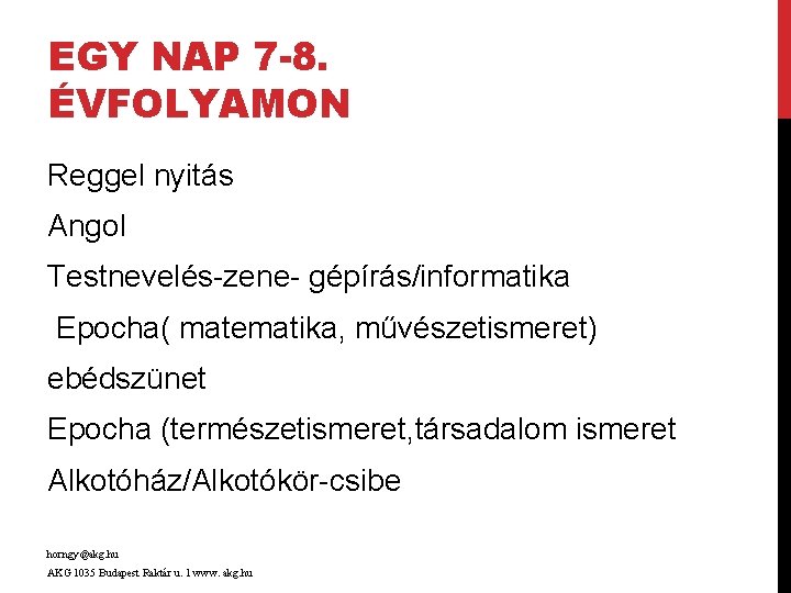 EGY NAP 7 -8. ÉVFOLYAMON Reggel nyitás Angol Testnevelés-zene- gépírás/informatika Epocha( matematika, művészetismeret) ebédszünet