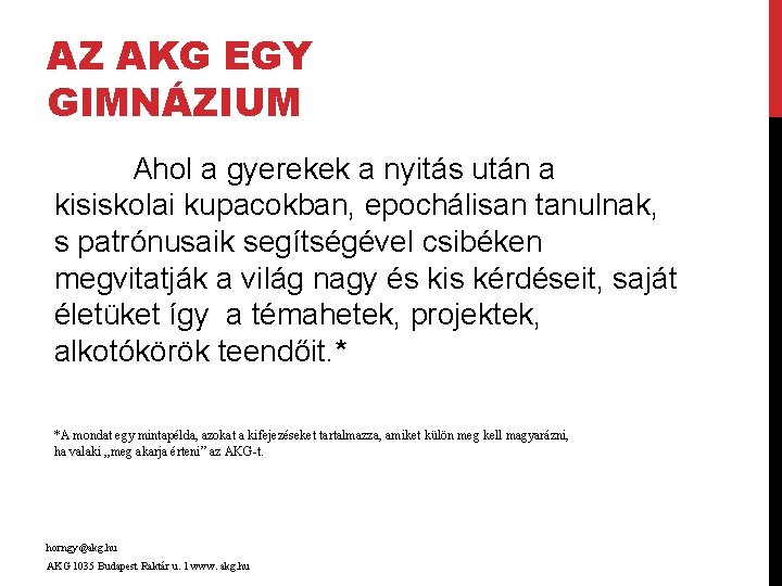 AZ AKG EGY GIMNÁZIUM Ahol a gyerekek a nyitás után a kisiskolai kupacokban, epochálisan