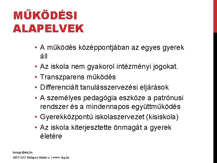 MŰKÖDÉSI ALAPELVEK • A működés középpontjában az egyes gyerek áll • Az iskola nem